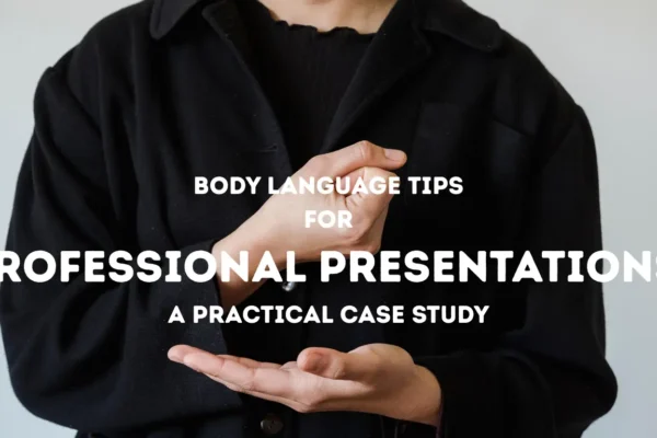 Body Language Tips for Professional Presentations A Practical Case Study